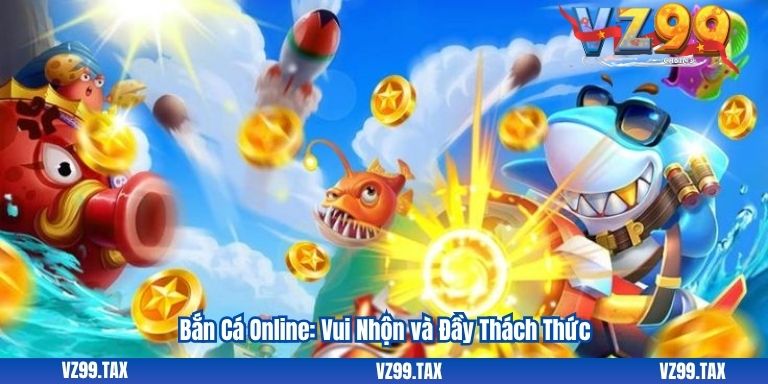 Bắn Cá Online: Vui Nhộn và Đầy Thách Thức VZ99 1 Bắn Cá Online: Vui Nhộn và Đầy Thách Thức