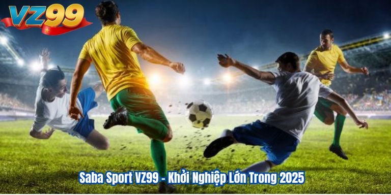 Saba Sport VZ99 – Khởi Nghiệp Lớn Trong 2025 1 Saba Sport VZ99 – Khởi Nghiệp Lớn Trong 2025